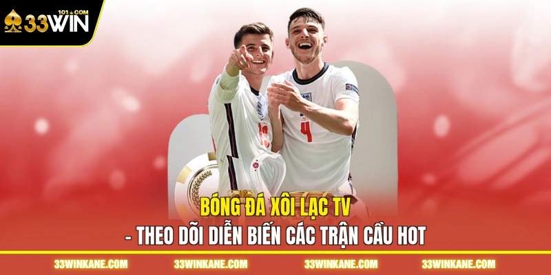 Bóng Đá Xôi Lạc TV - Theo Dõi Diễn Biến Các Trận Cầu Hot 1 Bóng Đá Xôi Lạc TV - Theo Dõi Diễn Biến Các Trận Cầu Hot