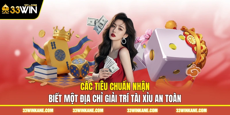 Tài Xỉu Uy Tín 33WIN - Khám Phá Trò Đỏ Đen Đổi Thưởng 2 Các tiêu chuẩn nhận biết một địa chỉ giải trí tài xỉu an toàn