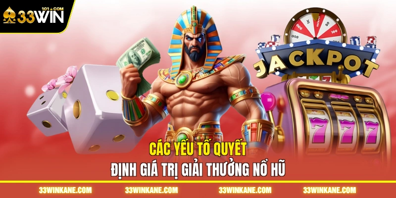 Nổ Hũ Đổi Thưởng - Săn Quỹ Thưởng Jackpot Giá Trị Khủng 2 Các yếu tố quyết định giá trị giải thưởng nổ hũ