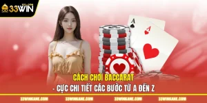 Cách Chơi Baccarat - Cực Chi Tiết Các Bước Từ A Đến Z