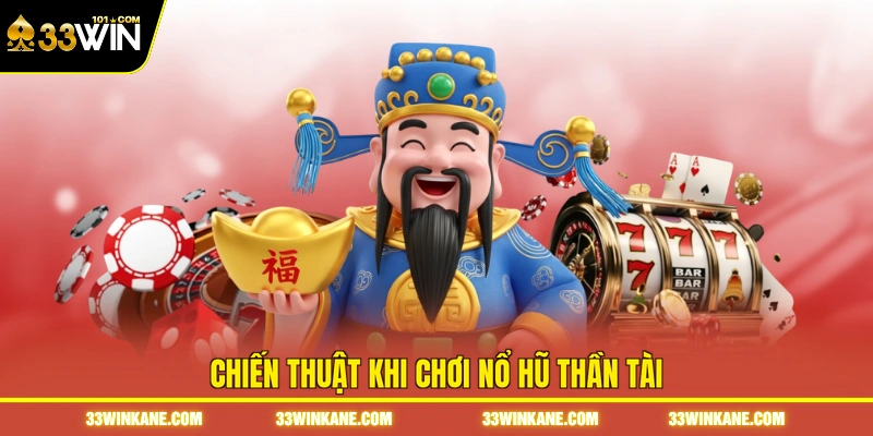 Nổ Hũ Thần Tài - Bí Quyết Săn Jackpot Và Tăng Tỷ Lệ Thắng 4 Chiến thuật khi chơi nổ hũ thần tài