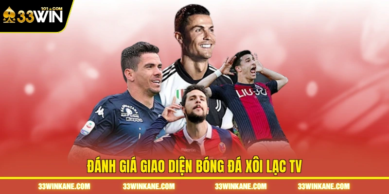 Bóng Đá Xôi Lạc TV - Theo Dõi Diễn Biến Các Trận Cầu Hot 3 Đánh giá giao diện bóng đá Xôi Lạc TV