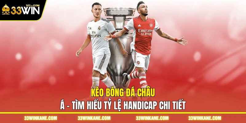 Kèo Bóng Đá Châu Á - Tìm Hiểu Tỷ Lệ Handicap Chi Tiết 1 Kèo Bóng Đá Châu Á - Tìm Hiểu Tỷ Lệ Handicap Chi Tiết
