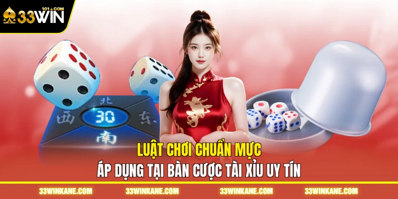 Tài Xỉu Uy Tín 33WIN - Khám Phá Trò Đỏ Đen Đổi Thưởng 3 Luật chơi chuẩn mực áp dụng tại bàn cược tài xỉu uy tín