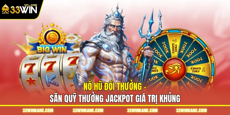 Nổ Hũ Đổi Thưởng - Săn Quỹ Thưởng Jackpot Giá Trị Khủng 1 Nổ Hũ Đổi Thưởng - Săn Quỹ Thưởng Jackpot Giá Trị Khủng