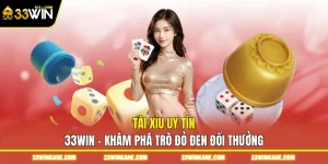 Tài Xỉu Uy Tín 33WIN - Khám Phá Trò Đỏ Đen Đổi Thưởng
