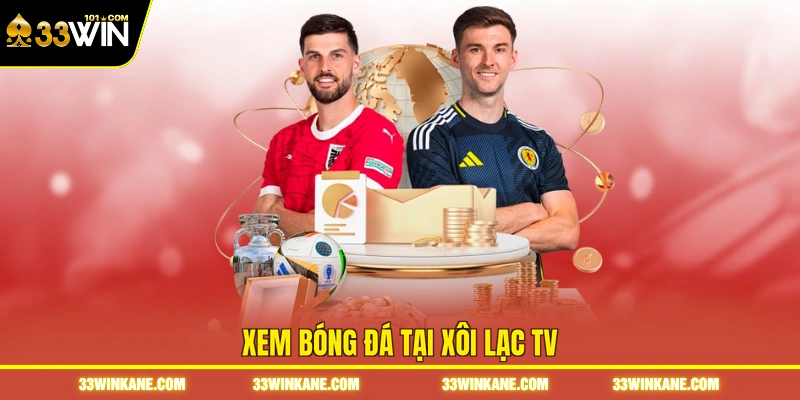 Bóng Đá Xôi Lạc TV - Theo Dõi Diễn Biến Các Trận Cầu Hot 2 Xem bóng đá tại Xôi Lạc TV